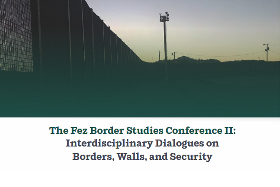 The Fez Border Studies Conference II: Interdisciplinary Dialogues on Borders, Walls, and Security